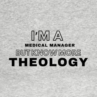 Medical manager but know more Theology T-Shirt